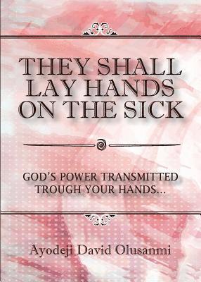 Ayodeji David Olusanmi - They Shall Lay Hands On the Sick, Häftad