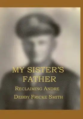 Fricke Bebby Smith - My Sister's Father: Reclaiming Andre', Inbunden. Tillgänglighet: Lägg i varukorg