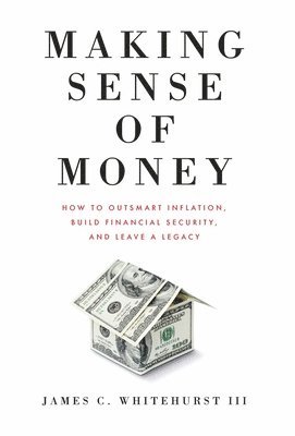 James C Whitehurst - Making Sense of Money, Inbunden