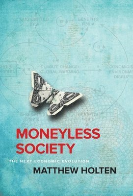Matthew Holten - Moneyless Society, Inbunden