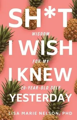Lisa Marie Nelson Phd - Sh*t I Wish I Knew Yesterday: Wisdom for My 20-Year-Old Self, Häftad. Tillgänglighet: Lägg i varukorg