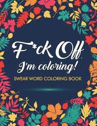 F*ck Off, I'm Coloring! Swear Word Coloring Book