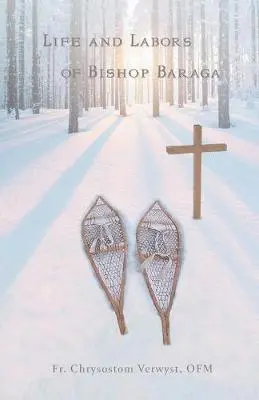 Chrysostom Verwyst Ofm - Life and Labors of Bishop Baraga, Häftad. Tillgänglighet: Lägg i varukorg