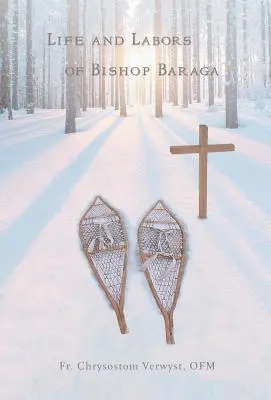 Chrysostom Verwyst Ofm - Life and Labors of Bishop Baraga, Inbunden. Tillgänglighet: Lägg i varukorg