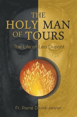 M L'Abbé Janvier - Holy Man of Tours - The Life of Leo Dupont, Inbunden