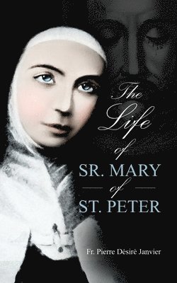 M L'Abbé Janvier - Life of Sister Mary St. Peter, Häftad