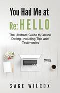 You Had Me at Re: Hello: The Ultimate Guide to Online Dating, Including Tips and Testimonies