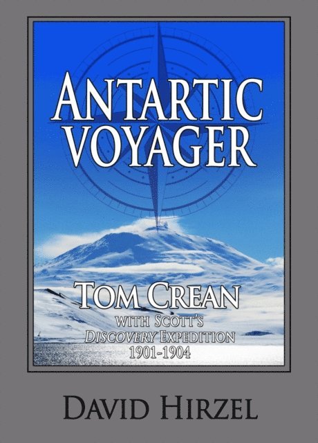David Hirzel - Antarctic Voyager:  Tom Crean with Scott's &quote;Discovery&quote; Expedition 1901-1904, E-bok