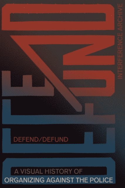 Josh MacPhee, Jen Hoyer, Brooke Darrah Shuman, Interference Archive - Defend / Defund, E-bok