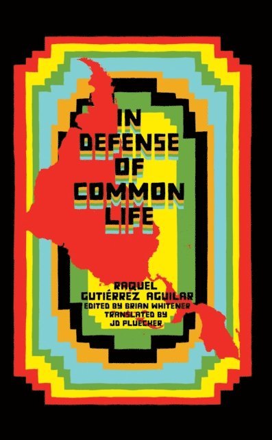 Raquel Gutierrez Aguilar, Brian Whitener - In Defense of Common Life, E-bok