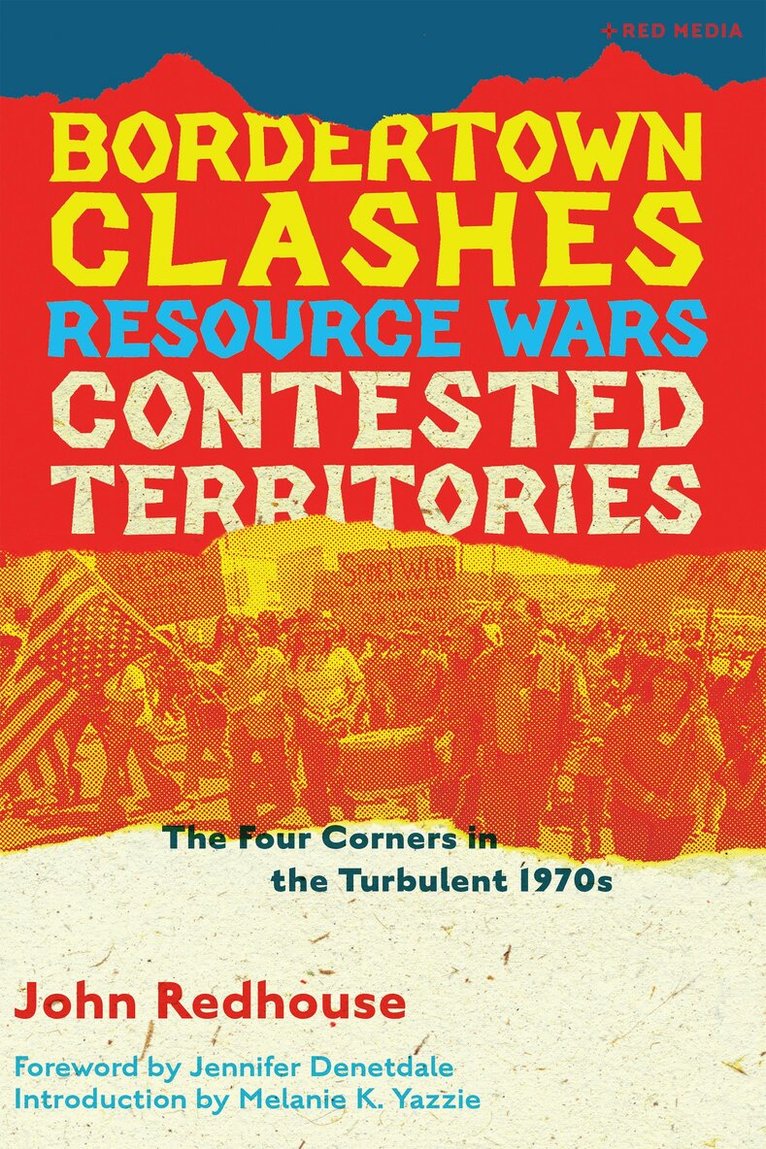 John Redhouse, Melanie K. Yazzie - Bordertown Clashes, Resource Wars, and Contested Territories in the Four Corners, Häftad