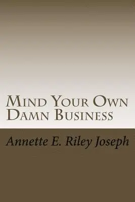 Annette Eloise Riley Joseph - Mind Your Own Damn Business: Life Brings Many Challenges And Sometime You're Not Prepared For What Life Throws At You, Häftad. Tillgänglighet: Lägg i varukorg