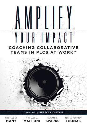 Thomas W. Many, Michael J. `maffoni - Amplify Your Impact: Coaching Collaborative Teams in Plcs (Instructional Leadership Development and Coaching Methods for Collaborative Learning), Häftad