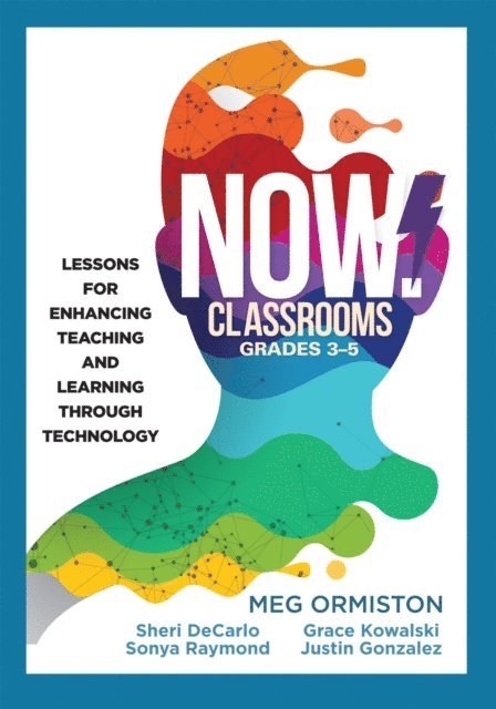 Justin Gonzalez, Grace Kowalski, Sonya Raymond, Sheri DeCarlo, Meg Ormiston - NOW Classrooms, Grades 3-5, E-bok