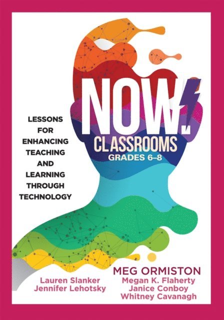 Whitney Cavanaugh, Janice Conboy, Megan K. Flaherty, Jennifer Lehotsky, Lauren Slanker, Meg Ormiston - NOW Classrooms, Grades 6-8, E-bok