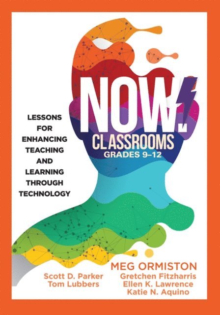 Katie N. Aquino, Ellen K. Lawrence, Gretchen Fitzharris, Tom Lubbers, Scott D. Parker, Meg Ormiston - NOW Classrooms, Grades 9-12, E-bok