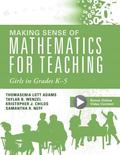 Making Sense of Mathematics for Teaching Girls in Grades K - 5: (Addressing Gender Bias and Stereotypes in Elementary Education)