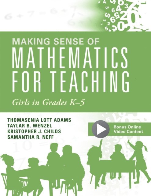 Samantha R. Neff, Kristopher J. Childs, Taylar B. Wenzel, Thomasenia Lott Adams - Making Sense of Mathematics for Teaching Girls in Grades K - 5, E-bok