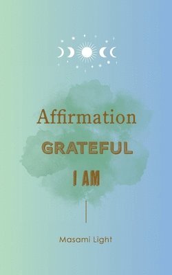 Masami Light - Affirmation, Grateful, I am... by Masami Light, Häftad