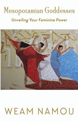 Weam Namou - Mesopotamian Goddesses: Unveiling Your Feminine Power, Häftad. Tillgänglighet: Lägg i varukorg