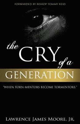 Lawrence James Moore Jr - The Cry of a Generation": when torn-mentors become tormentors, Häftad