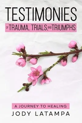 Jody Latampa - Testimonies of Trauma Trials and Triumphs, Häftad. Tillgänglighet: Lägg i varukorg