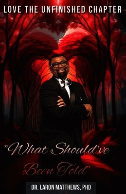 Laron Matthews - Love the Unfinished Chapter "What Should've Been Told", Häftad