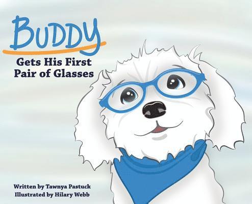 Tawnya Pastuck - Buddy Gets His First Pair of Glasses, Inbunden