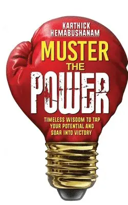 Karthick Hemabushanam - Muster the Power: Timeless Wisdom to Tap Your Potential and Soar into Victory, Häftad. Tillgänglighet: Lägg i varukorg