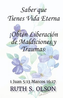 Ruth S Olson - Saber que Tienes Vida Eterna ¡Obtén Liberación de Maldiciones y Traumas!, Häftad