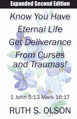 Ruth S Olson - Know You Have Eternal Life Get Deliverance from Curses and Traumas!, Häftad