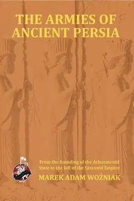 Marek Adam Wozniak - Armies of Ancient Persia: From its Founding under the the Achaemenids to the Fall of the Sassanid Empire, Häftad. Tillgänglighet: Lägg i varukorg