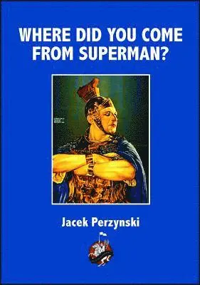 Jacek Perzynski - Where Do You Come from Superman, Häftad. Tillgänglighet: Lägg i varukorg