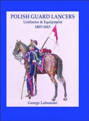 George Lubomski - Polish Guard Lancers: Uniforms and Equipment 1807 - 1815, Inbunden. Tillgänglighet: Lägg i varukorg