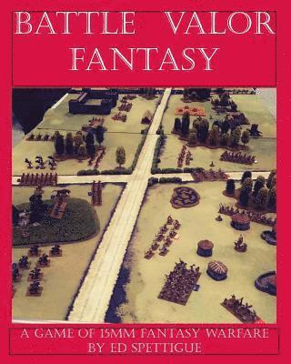 Ed Spettigue - Battle Valor Fantasy: Games of 15MM Fantasy Warfare, Häftad