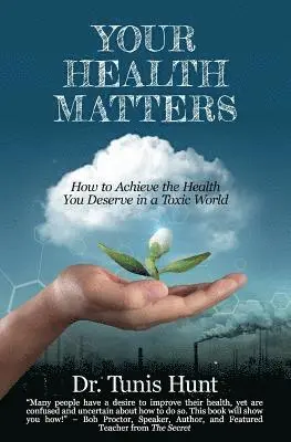 Tunis Hunt - Your Health Matters: How to Achieve the Health You Deserve in a Toxic World, Häftad. Tillgänglighet: Lägg i varukorg