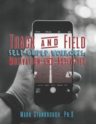 Mark Stanbrough - Track and Field Self-Guided Workouts: Motivation and Activities, Häftad