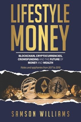 Samson Williams - Lifestyle Money: Blockchain, Cryptocurrencies, Crowdfunding & The Future of Money and Wealth, Häftad