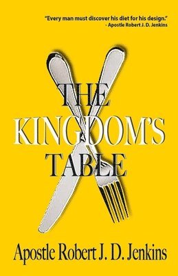 Apostle Robert J. D. Roberts - The Kingdom's Table, Häftad