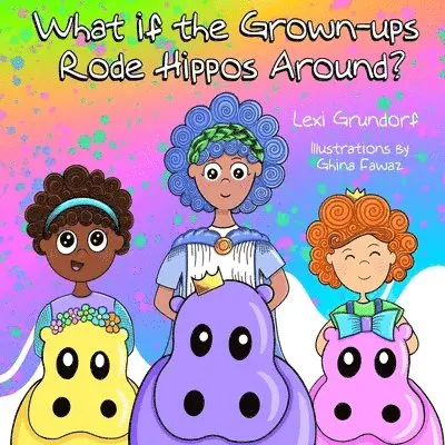 Lexi Grundorf - What If the Grown-Ups Rode Hippos Around?, Häftad. Tillgänglighet: Lägg i varukorg