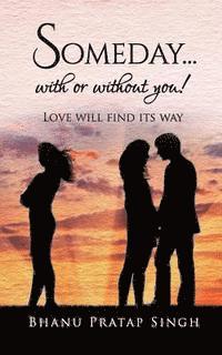 Bhanu Pratap Singh - Someday...with or Without You !: Love Will Find Its Way, Häftad. Tillgänglighet: Lägg i varukorg