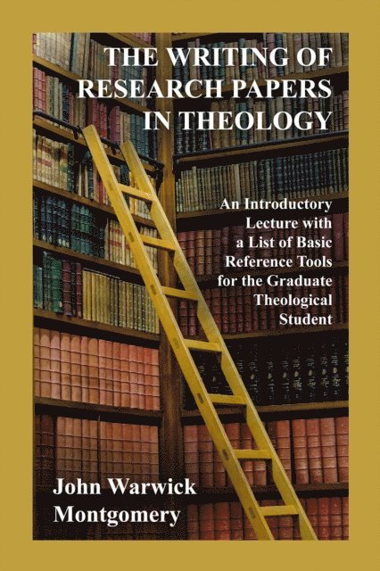 John Warwick Montgomery - Writing Of Research Papers In Theology, E-bok