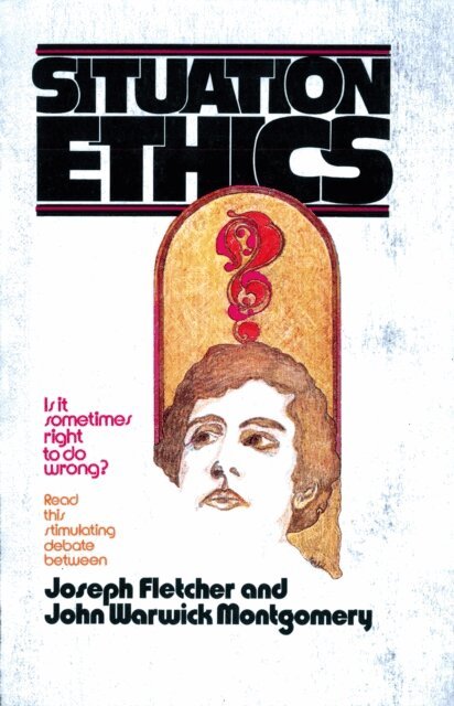 Joseph Fletcher, John Warwick Montgomery - Situation Ethics: True or False?, E-bok
