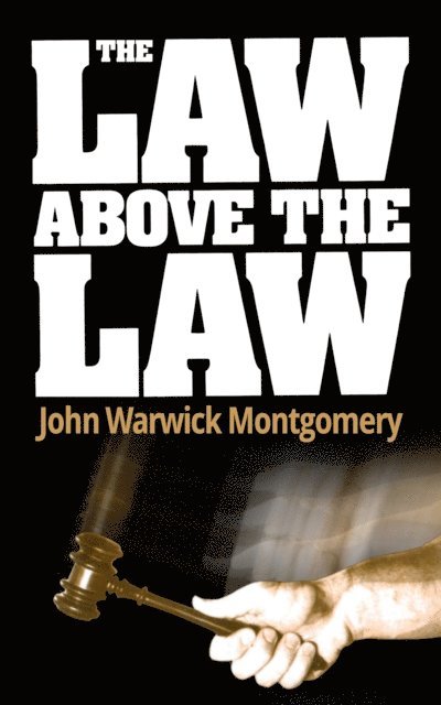John Warwick Montgomery - Law Above The Law, E-bok