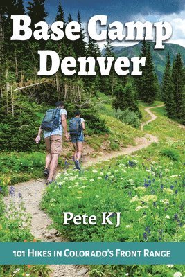 Pete KJ - Base Camp Denver: 101 Hikes in Colorado's Front Range, Häftad. Tillgänglighet: Tillfälligt slut