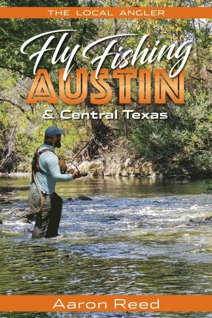 Aaron Reed - Local Angler Fly Fishing Austin & Central Texas, E-bok