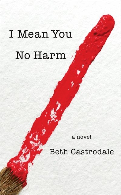 Beth Castrodale - I Mean You No Harm, E-bok
