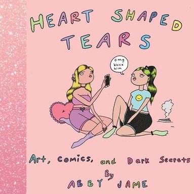 Heart Shaped Tears: Art, Comics and Dark Secrets av Abby Jame