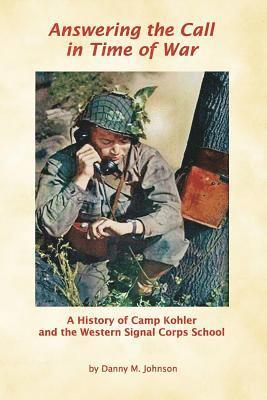 Danny M. Johnson - Answering the Call in Time of War: A History of Camp Kohler and the Western Signal Corps School, Häftad
