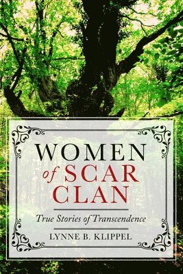 Lynne B. Klippel - Women of Scar Clan: True Stories of Transcendence, Häftad